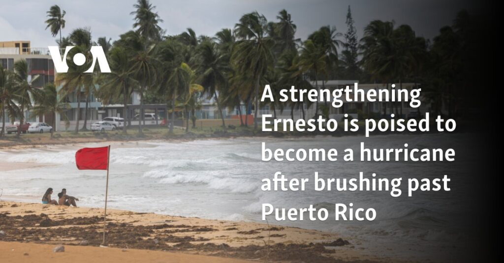 Ernesto becomes a hurricane after brushing past Puerto Rico