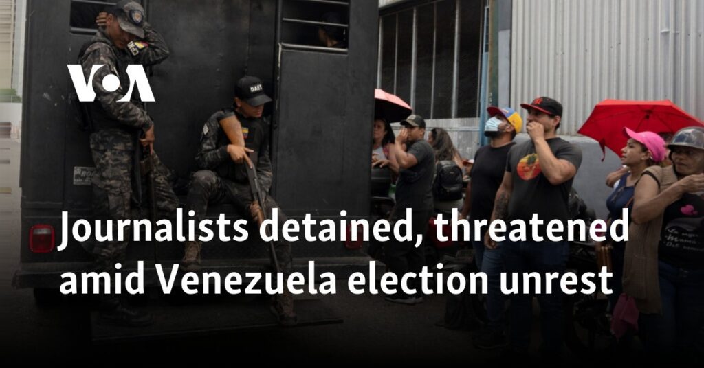 Journalists detained, threatened amid Venezuela election unrest