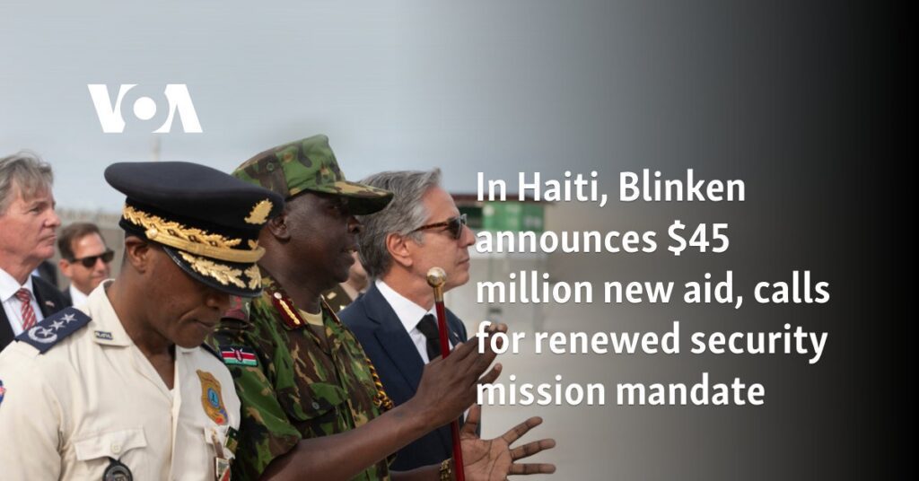 In Haiti, Blinken announces $45 million new aid, calls for renewed security mission mandate