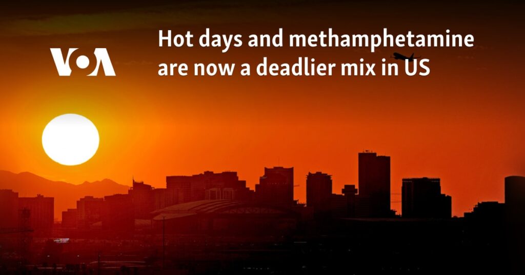 Hot days and methamphetamine are now a deadlier mix in US