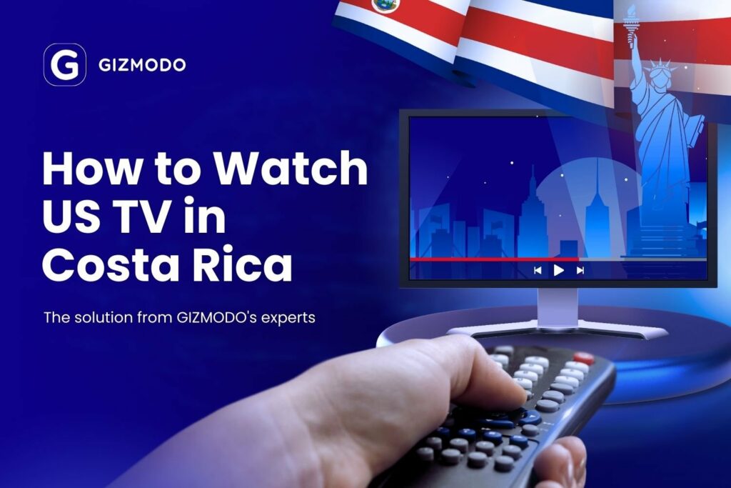 How to Watch US TV in Costa Rica (Live and On-Demand)