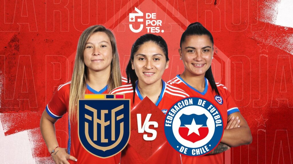 Chile vs Ecuador: Dónde verlo EN VIVO, ONLINE y GRATIS el partido de La Roja Femenina