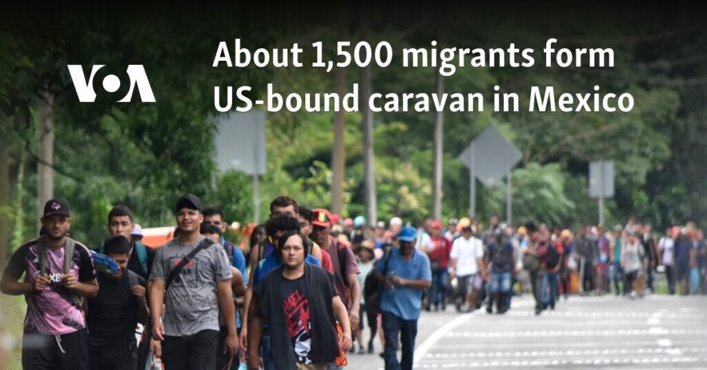 About 1,500 migrants form US-bound caravan in Mexico