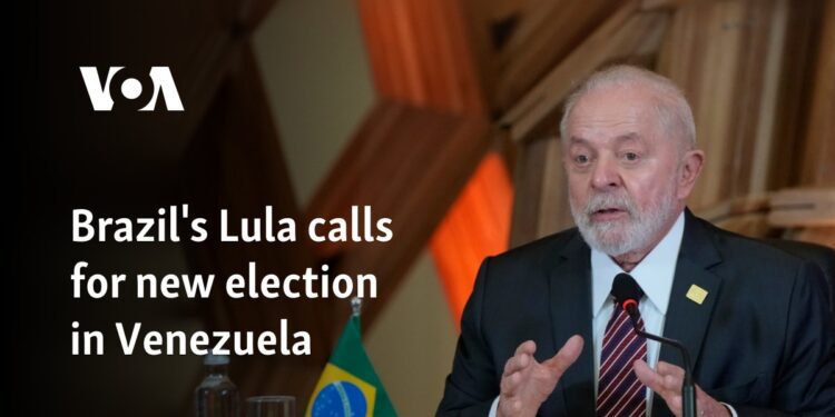 Brazil's Lula calls for new election in Venezuela