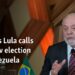 Brazil's Lula calls for new election in Venezuela