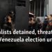 Journalists detained, threatened amid Venezuela election unrest