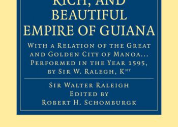 The Discovery of the Large, Rich, and Beautiful Empire of Guiana