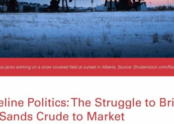 Thinking Canada | Pipeline Politics: The Struggle to Bring Oil Sands Crude to Market