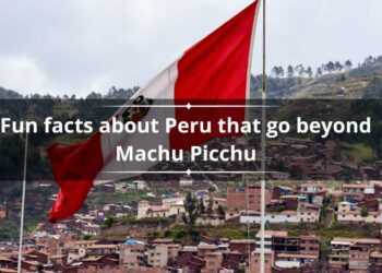 30 fun facts about Peru that go beyond Machu Picchu
