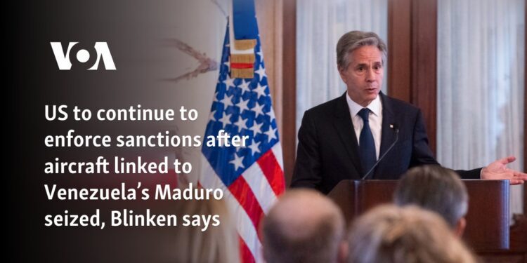 US to continue to enforce sanctions after aircraft linked to Venezuela’s Maduro seized, Blinken says