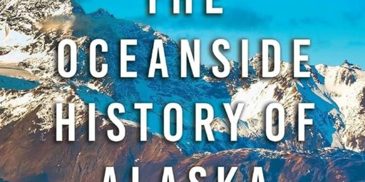 Book Review: ‘The Oceanside History of Alaska’ provides an introduction to the diversity and histories of coastal communities