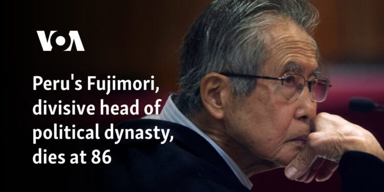 Peru's Fujimori, divisive head of political dynasty, dies at 86