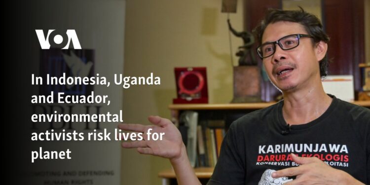 In Indonesia, Uganda and Ecuador, environmental activists risk lives for planet