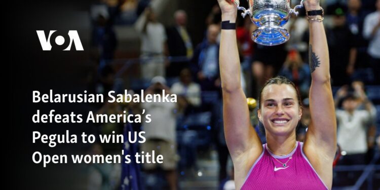 Belarusian Sabalenka defeats America’s Pegula to win US Open women's title