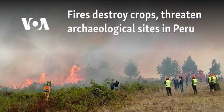 Fires in Peru destroy crops, threaten archaeological sites