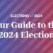 Your guide to the 2024 elections