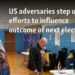 US adversaries step up efforts to influence results of next election