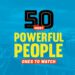 50 Most Powerful People 2024: Ones to Watch