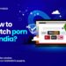 How to Watch Porn in India: Works in 2024