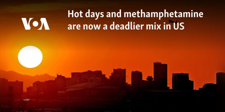 Hot days and methamphetamine are now a deadlier mix in US