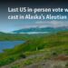 Last US in-person vote will be cast in Alaska's Aleutian Islands