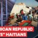 Dominican Republic Plans to Deport Up to 10,000 Haitian Migrants Every Week