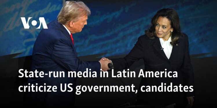 State-run media in Latin America criticize US government, candidates
