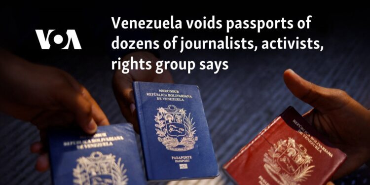 Venezuela voids passports of dozens of journalists, activists, rights group says  