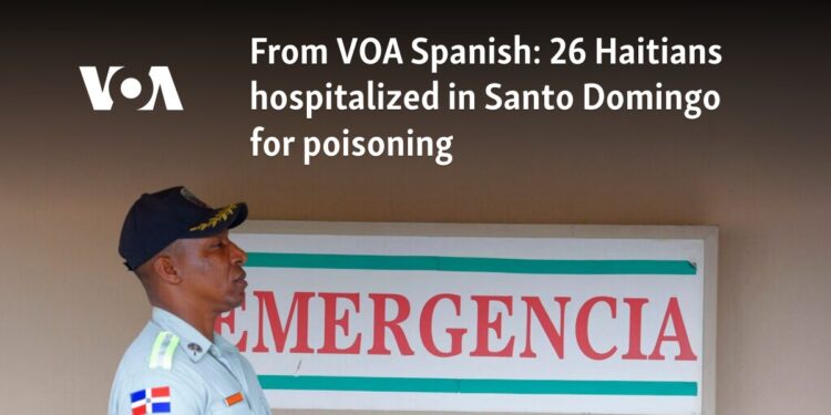26 Haitians hospitalized in Santo Domingo for poisoning Â
