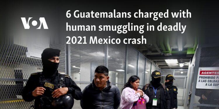 6 Guatemalans charged with human smuggling in deadly 2021 Mexico crash