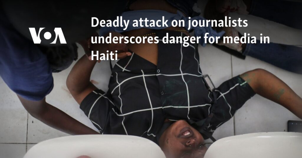 Deadly attack on journalists underscores danger for media in Haiti