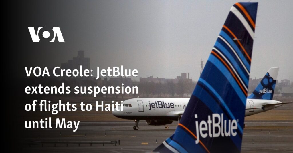 JetBlue extends suspension of flights to Haiti until May