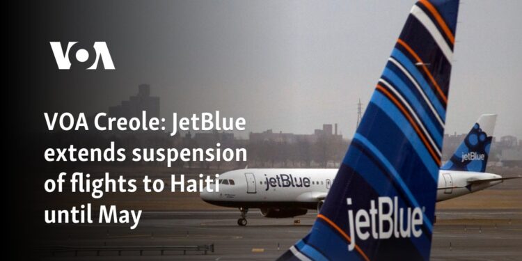 JetBlue extends suspension of flights to Haiti until May