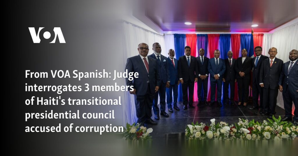 Judge interrogates 3 members of Haiti's transitional presidential council accused of corruption