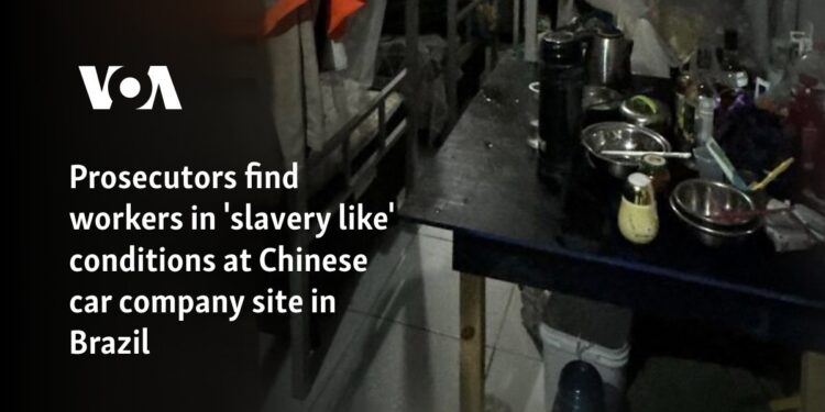 Prosecutors find workers in 'slavery like' conditions at Chinese car company site in Brazil