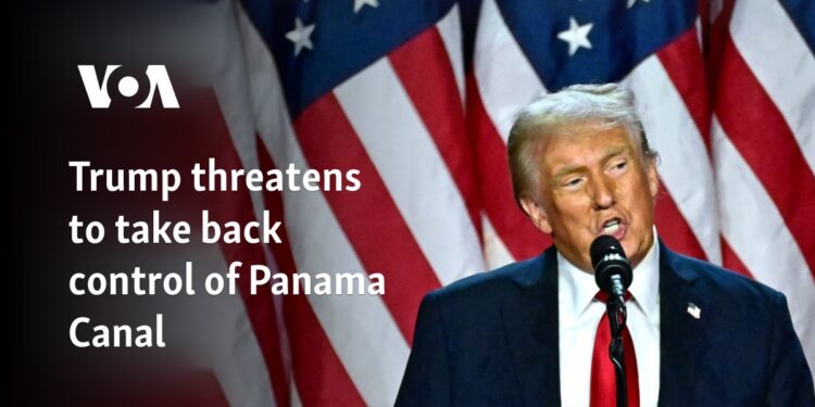 Trump threatens to take back control of Panama Canal