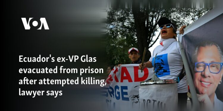 Ecuador's ex-VP Glas evacuated from prison after attempted killing, lawyer says