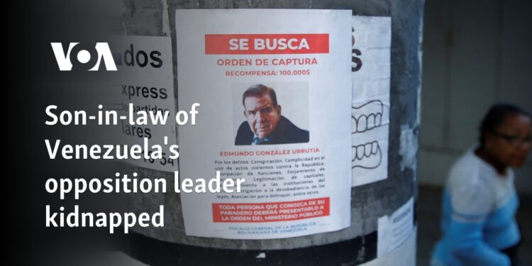 Son-in-law of Venezuela's opposition leader kidnapped