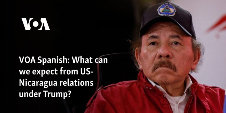 VOA Spanish: What can we expect from US-Nicaragua relations under Trump?