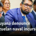 US, Guyana denounce Venezuelan naval incursion